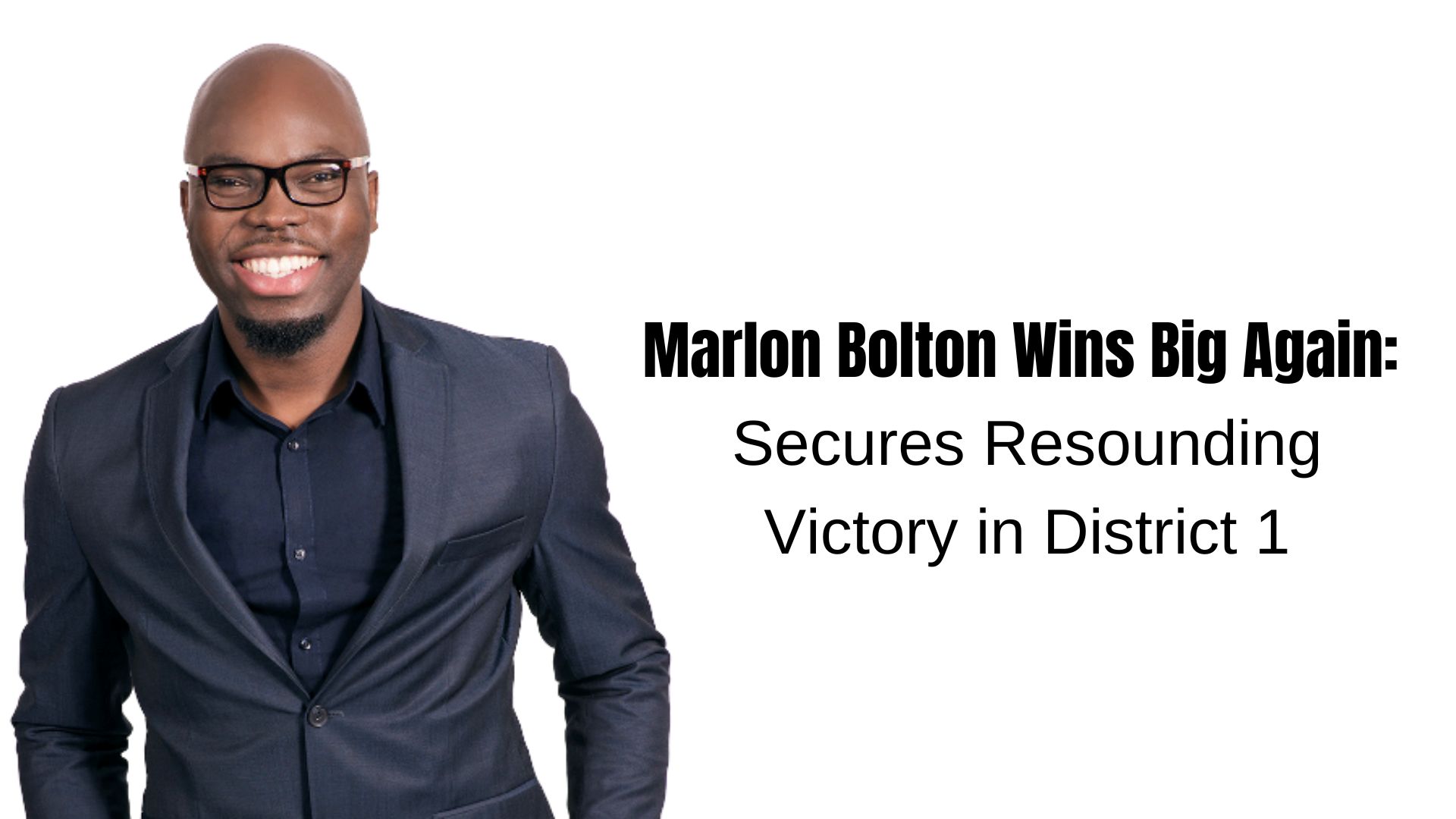 Marlon Bolton Wins Big Again: Secures Resounding Victory in District 1